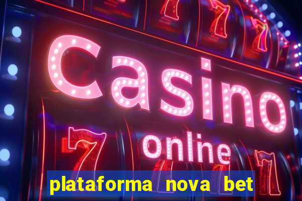 plataforma nova bet com bonus de cadastro